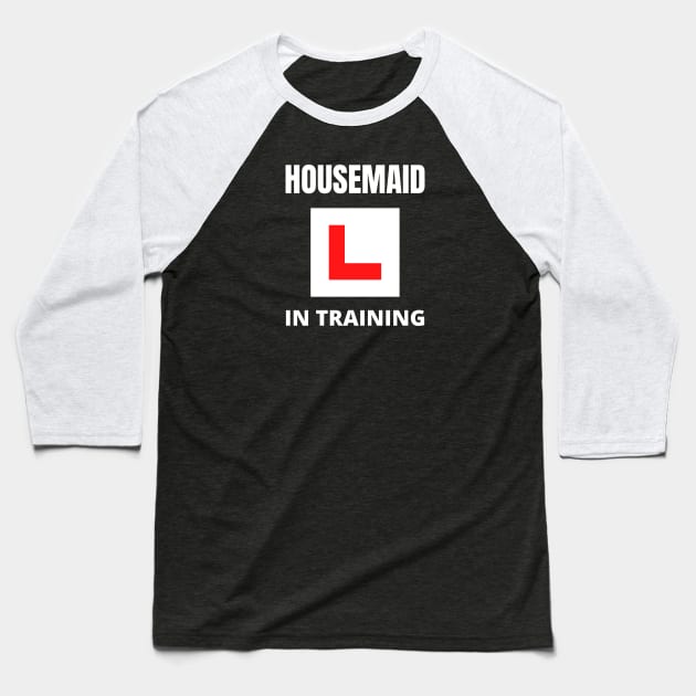 Housemaid in training Baseball T-Shirt by InspiredCreative